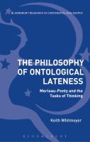 The Philosophy of Ontological Lateness : Merleau-Ponty and the Tasks of Thinking.