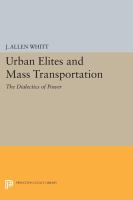 Urban Elites and Mass Transportation : the Dialectics of Power.