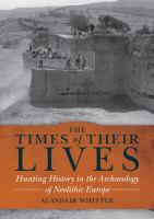 The times of their lives : hunting history in the archaeology of Neolithic Europe /