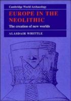 Europe in the Neolithic : the creation of new worlds /