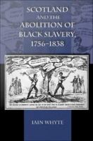 Scotland and the abolition of black slavery, 1756-1838