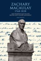 Zachary Macaulay 1768-1838 : the Steadfast Scot in the British Anti-Slavery Movement.