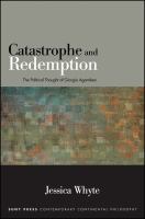 Catastrophe and redemption : the political thought of Giorgio Agamben /