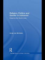 Religion, politics and gender in Indonesia disputing the Muslim body /