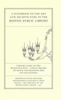 A handbook to the art and architecture of the Boston Public Library : visitors guide to the McKim Building, Copley Square ; its mural decorations and its collections /