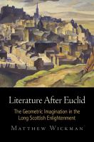 Literature after Euclid : the geometric imagination in the long Scottish Enlightenment /