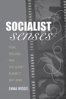 Socialist senses : film, feeling, and the Soviet subject, 1917-1940 /