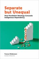 Separate but unequal : how parallelist ideology conceals Indigenous dependency /