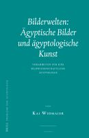 Bilderwelten ägyptische Bilder und ägyptologische Kunst : Vorarbeiten für eine bildwissenschaftliche Ägyptologie /