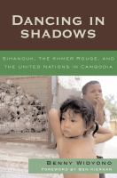 Dancing in shadows : Sihanouk, the Khmer Rouge, and the United Nations in Cambodia /