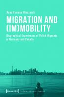 Migration and (im)mobility biographical experiences of Polish migrants in Germany and Canada /