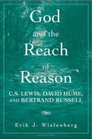 God and the reach of reason : C.S. Lewis, David Hume, and Bertrand Russell /