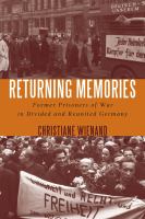 Returning memories : former prisoners of war in divided and reunited Germany /