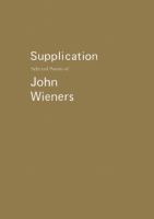 Supplication : selected poems of John Wieners /