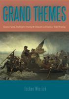 Grand themes : Emanuel Leutze, Washington crossing the Delaware, and American history painting /