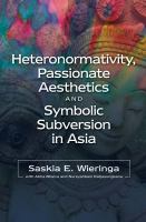 Heteronormativity, passionate aesthetics and symbolic subversion in Asia /