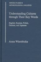Understanding cultures through their key words : English, Russian, Polish, German, and Japanese /