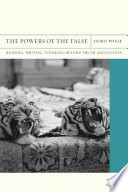 The powers of the false : reading, writing, thinking beyond truth and fiction /