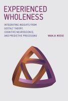 Experienced wholeness integrating insights from Gestalt theory, cognitive neuroscience, and predictive processing /