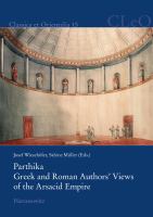 Parthika. Greek and Roman Authors' Views of the Arsacid Empire = Griechisch-römische Bilder des Arsakidenreiches /