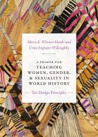 A primer for teaching women, gender, and sexuality in world history ten design principles /