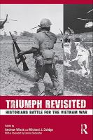 Triumph Revisited : Historians Battle for the Vietnam War.