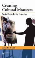 Creating cultural monsters serial murder in America /