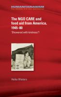 The NGO care and food aid from America 1945-80 : 'showered with kindness'? /