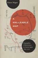 A Malleable Map : Geographies of Restoration in Central Japan, 1600-1912.