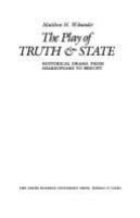 The play of truth & state : historical drama from Shakespeare to Brecht /