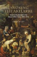 Invoking the Akelarre : voices of the accused in the Basque witch-craze, 1609-1614 /