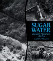 Sugar water : Hawaii's plantation ditches /