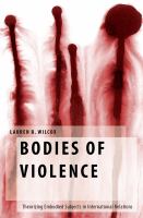 Bodies of Violence : Theorizing Embodied Subjects in International Relations.