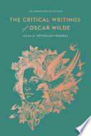 The critical writings of Oscar Wilde : an annotated selection /