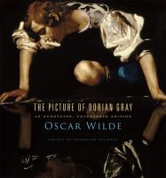 The picture of Dorian Gray : an annotated, uncensored edition /