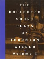 The Collected Short Plays of Thornton Wilder, Volume I.