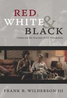 Red, white & black : cinema and the structure of U.S. antagonisms /