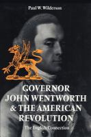 Governor John Wentworth & the American Revolution : the English connection /