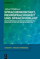 Sprachenkontakt, Mehrsprachigkeit und Sprachverlust deutschböhmisch-bairische Minderheitensprachen in den USA und in Neuseeland /