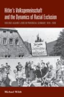 Hitler's Volksgemeinschaft and the dynamics of racial exclusion : violence against Jews in provincial Germany, 1919-1939 /