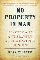 No property in man : slavery and antislavery at the nation's founding /