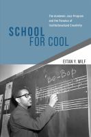 School for cool : the academic jazz program and the paradox of institutionalized creativity /