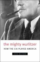 The mighty Wurlitzer : how the CIA played America /