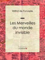 Les merveilles du monde invisible