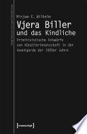 Vjera Biller und das Kindliche : Primitivistische Entwürfe von Künstlerinnenschaft in der Avantgarde der 1920er Jahre.