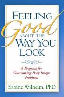 Feeling good about the way you look a program for overcoming body image problems /