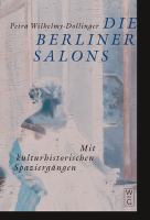 Die Berliner Salons : mit historisch-literarischen Spaziergängen /