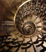 Sir Edwin Lutyens : designing in the English tradition /