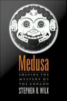 Medusa : Solving the Mystery of the Gorgon.