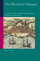 The Marrakesh dialogues a gospel critique and Jewish apology from the Spanish renaissance /
